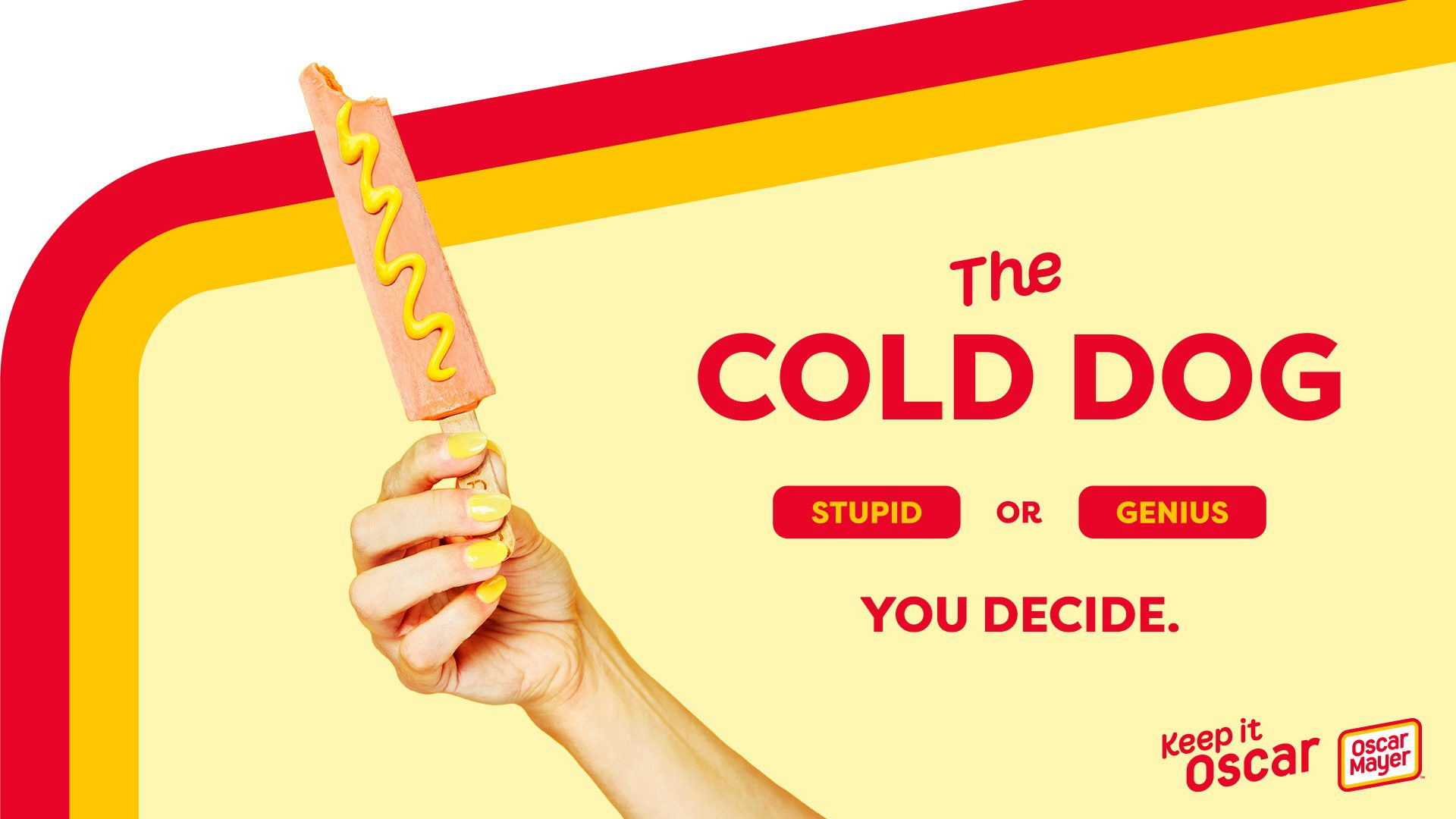 Image shows a person holding Oscar Mayer's Cold Dog, a hot-dog flavoured popsicle, and reads 'Stupid or Genius, you decide'