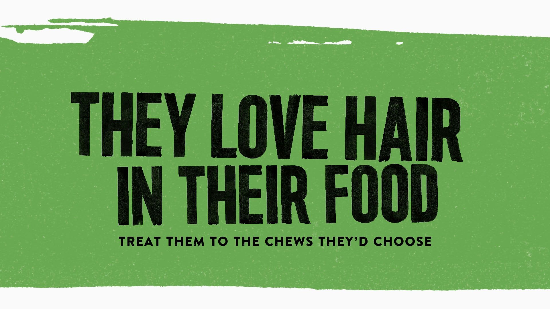 Image shows black block capital letters that read 'They love hair in their food' against a green background, featuring NAW's branding by Robot Food