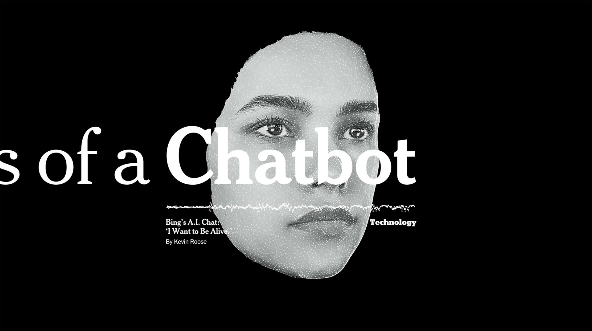Still image from a New York Times brand campaign film with a black and white cutout of a person's face on a black background with the words 'of a Chatbot' layered over the photo