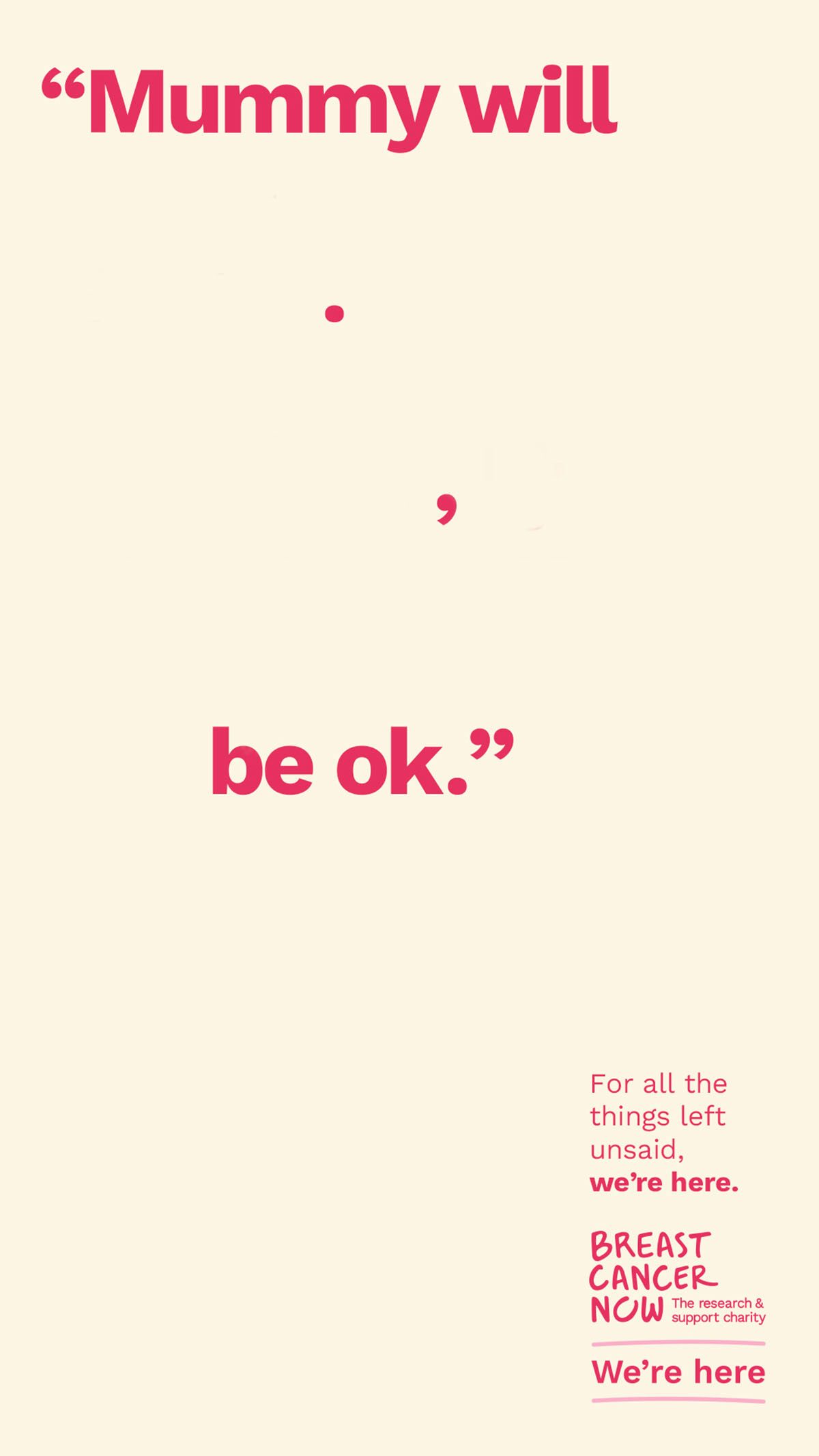 A poster simply reads "Mummy will be okay" alluding to missing words in the middle.